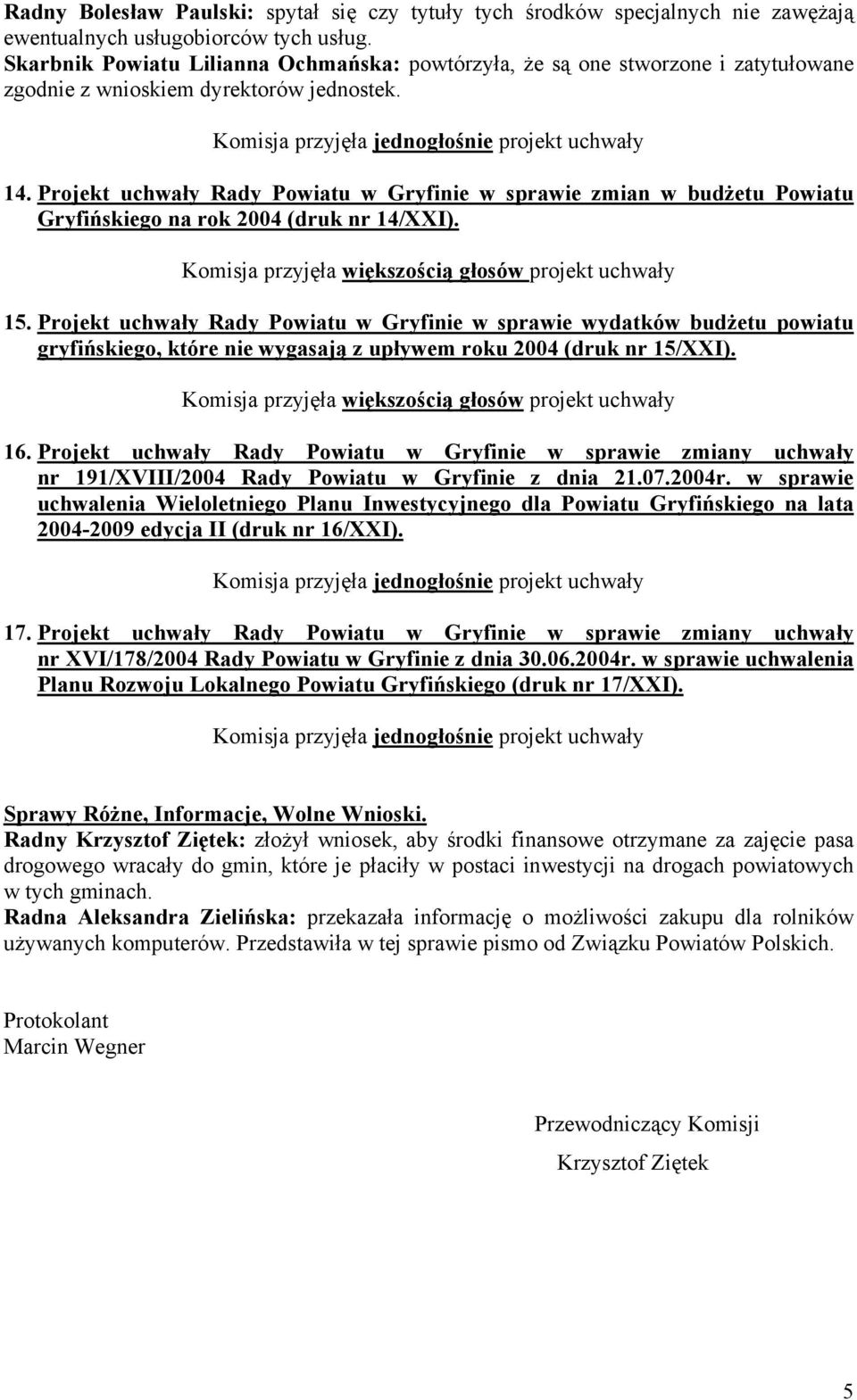 Projekt uchwały Rady Powiatu w Gryfinie w sprawie zmian w budżetu Powiatu Gryfińskiego na rok 2004 (druk nr 14/XXI). 15.