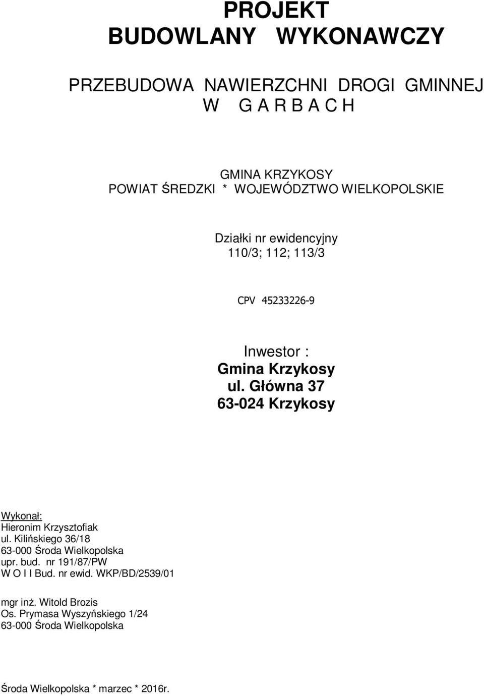 Główna 37 63-024 Krzykosy Wykonał: Hieronim Krzysztofiak ul. Kilińskiego 36/18 63-000 Środa Wielkopolska upr. bud.