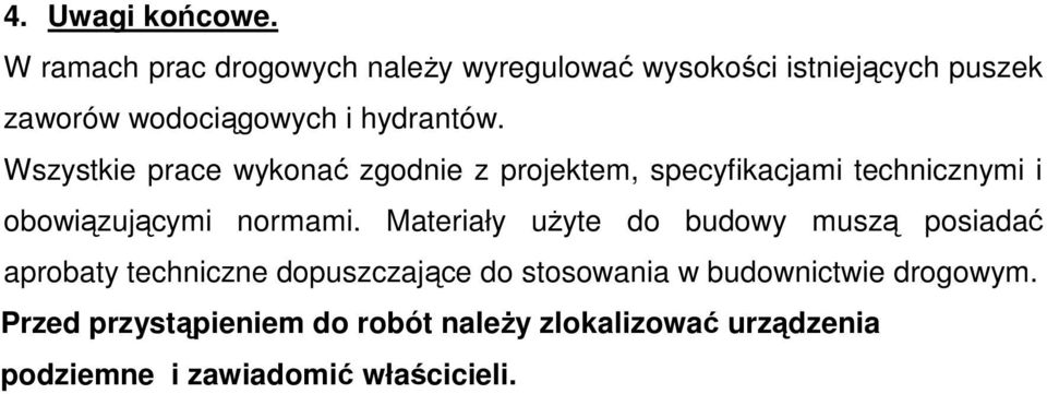 Wszystkie prace wykonać zgodnie z projektem, specyfikacjami technicznymi i obowiązującymi normami.