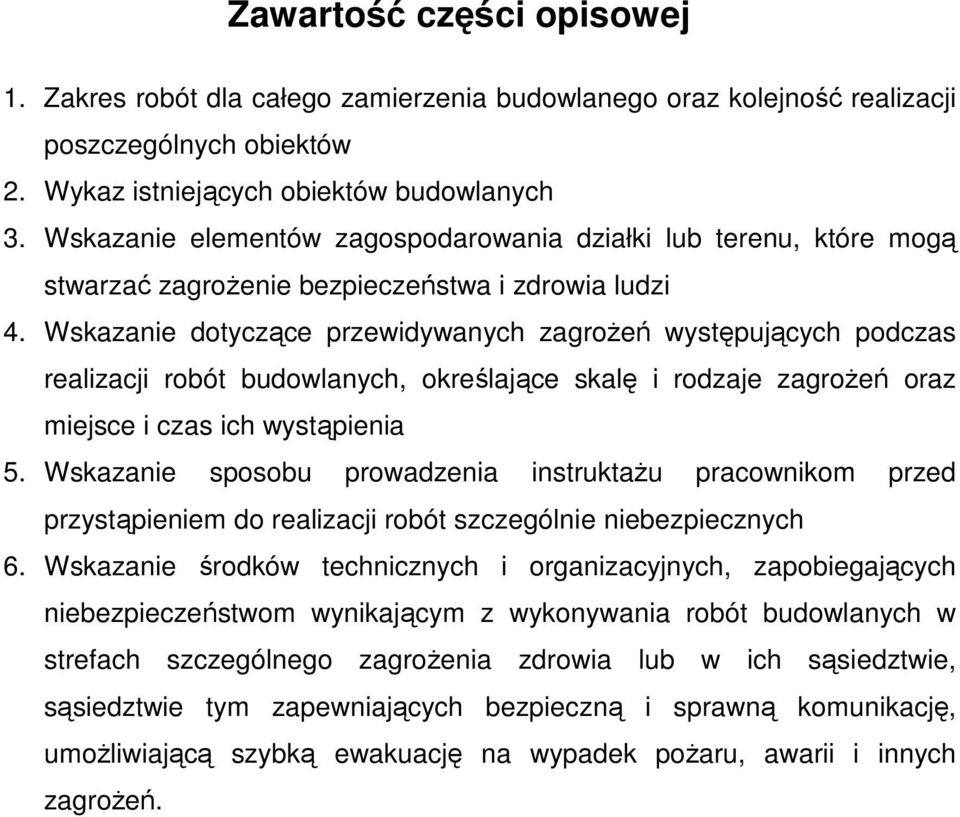 Wskazanie dotyczące przewidywanych zagrożeń występujących podczas realizacji robót budowlanych, określające skalę i rodzaje zagrożeń oraz miejsce i czas ich wystąpienia 5.