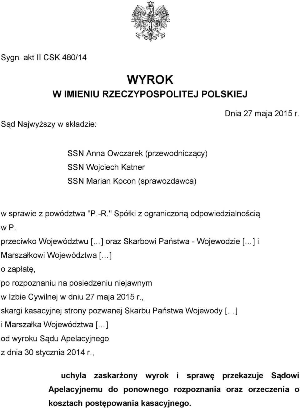 przeciwko Województwu [ ] oraz Skarbowi Państwa - Wojewodzie [ ] i Marszałkowi Województwa [ ] o zapłatę, po rozpoznaniu na posiedzeniu niejawnym w Izbie Cywilnej w dniu 27 maja 2015 r.