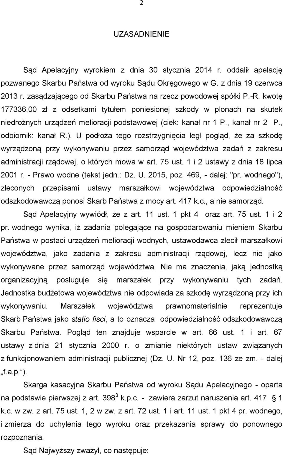 kwotę 177336,00 zł z odsetkami tytułem poniesionej szkody w plonach na skutek niedrożnych urządzeń melioracji podstawowej (ciek: kanał nr 1 P., kanał nr 2 P., odbiornik: kanał R.).