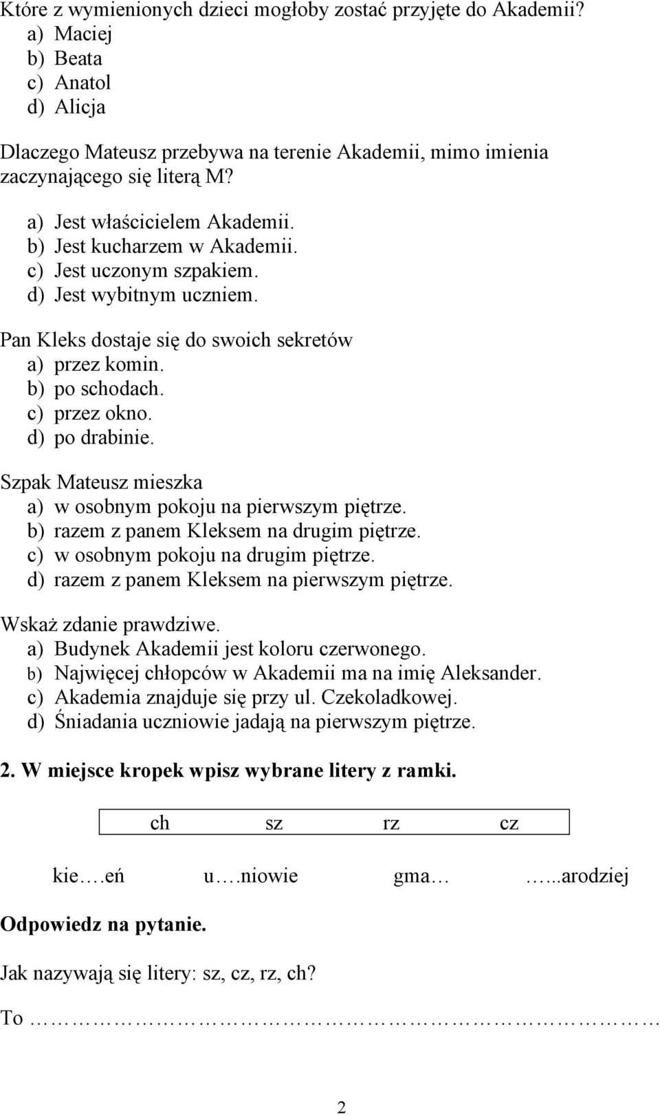 d) po drabinie. Szpak Mateusz mieszka a) w osobnym pokoju na pierwszym piętrze. b) razem z panem Kleksem na drugim piętrze. c) w osobnym pokoju na drugim piętrze.