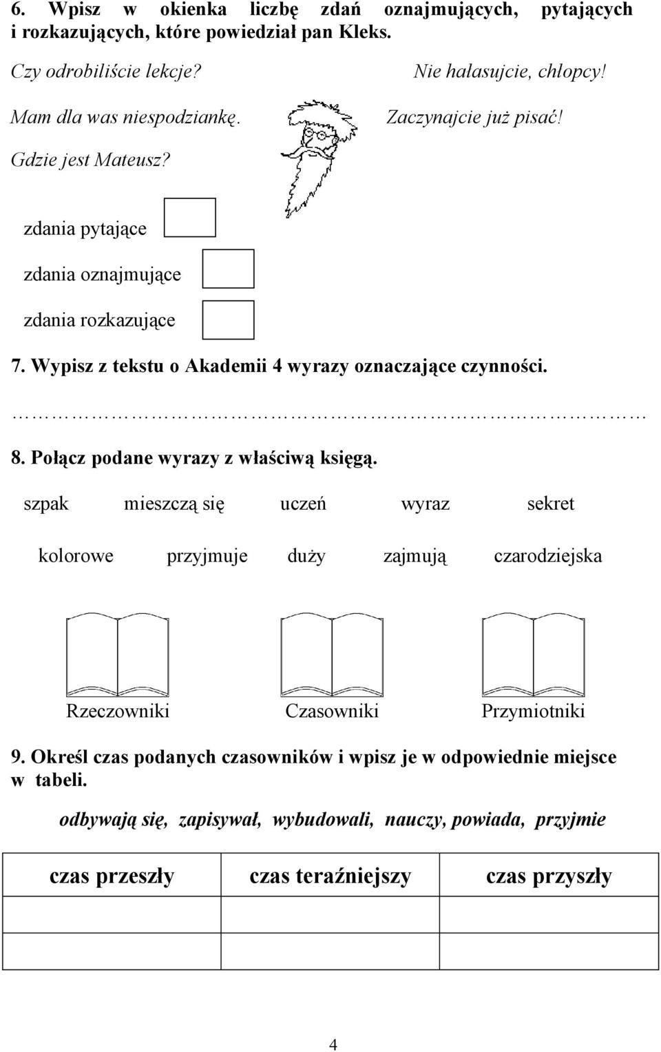 Wypisz z tekstu o Akademii 4 wyrazy oznaczające czynności. 8. Połącz podane wyrazy z właściwą księgą.