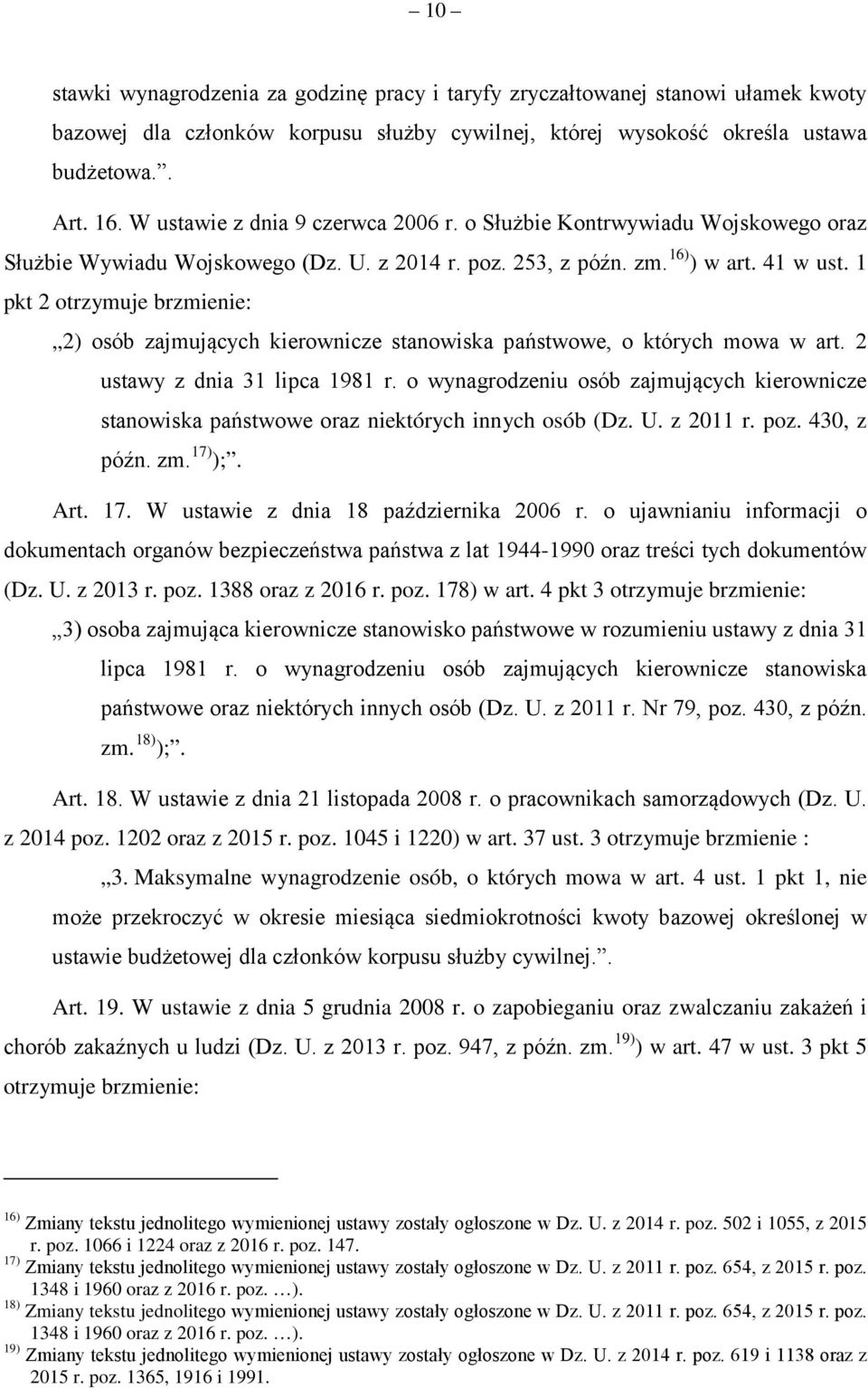 1 pkt 2 otrzymuje brzmienie: 2) osób zajmujących kierownicze stanowiska państwowe, o których mowa w art. 2 ustawy z dnia 31 lipca 1981 r.