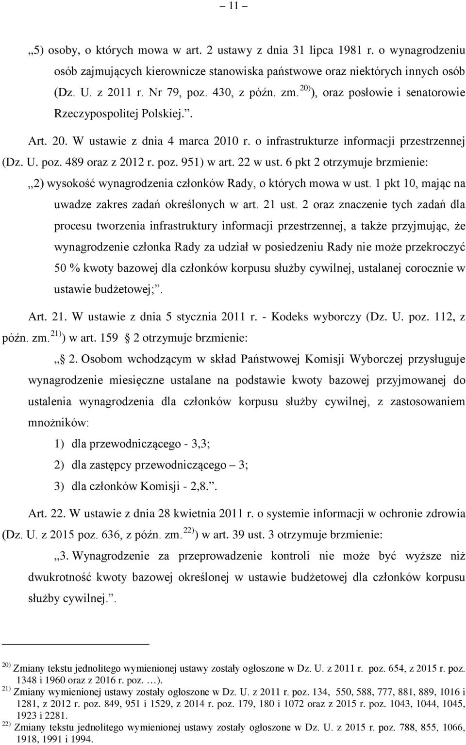 poz. 951) w art. 22 w ust. 6 pkt 2 otrzymuje brzmienie: 2) wysokość wynagrodzenia członków Rady, o których mowa w ust. 1 pkt 10, mając na uwadze zakres zadań określonych w art. 21 ust.