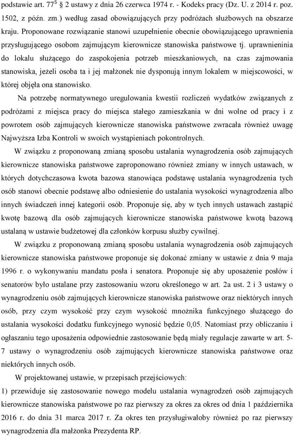 uprawnieninia do lokalu służącego do zaspokojenia potrzeb mieszkaniowych, na czas zajmowania stanowiska, jeżeli osoba ta i jej małżonek nie dysponują innym lokalem w miejscowości, w której objęła ona