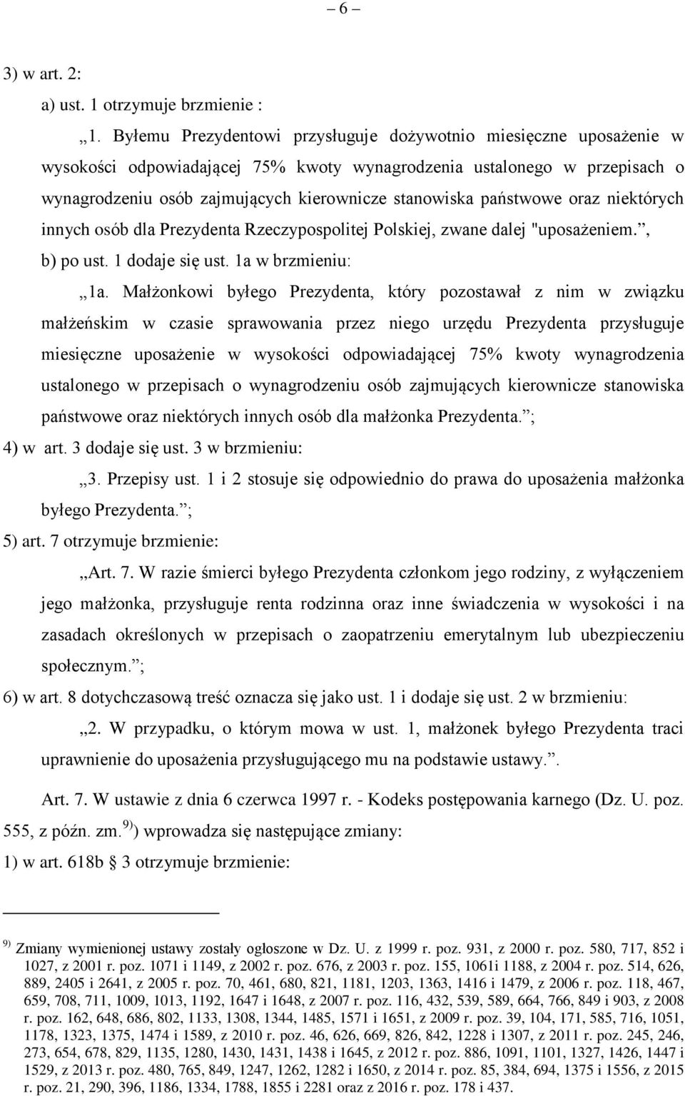 państwowe oraz niektórych innych osób dla Prezydenta Rzeczypospolitej Polskiej, zwane dalej "uposażeniem., b) po ust. 1 dodaje się ust. 1a w brzmieniu: 1a.