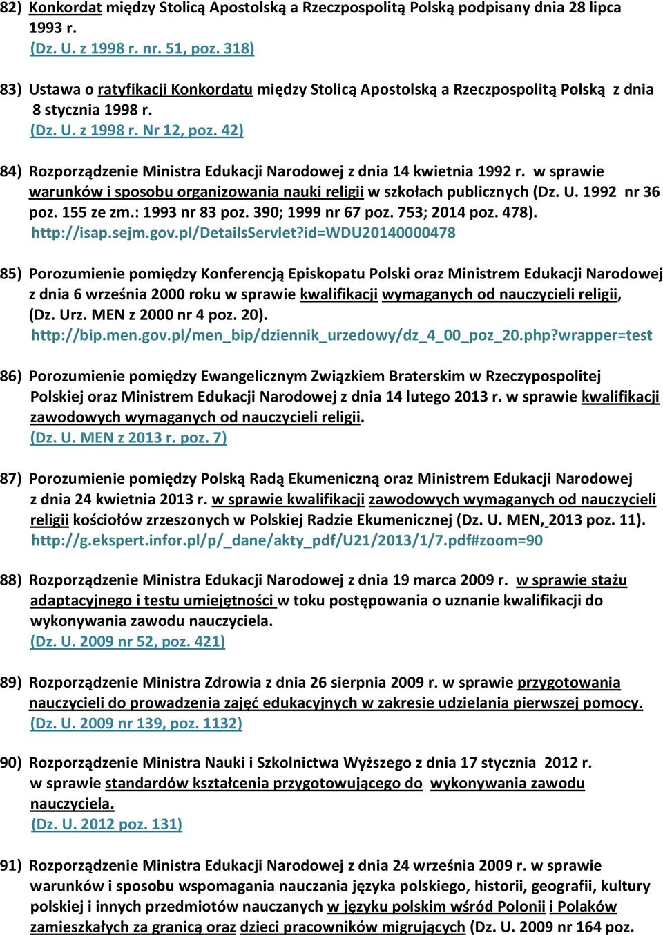 42) 84) Rozporządzenie Ministra Edukacji Narodowej z dnia 14 kwietnia 1992 r. w sprawie warunków i sposobu organizowania nauki religii w szkołach publicznych (Dz. U. 1992 nr 36 poz. 155 ze zm.