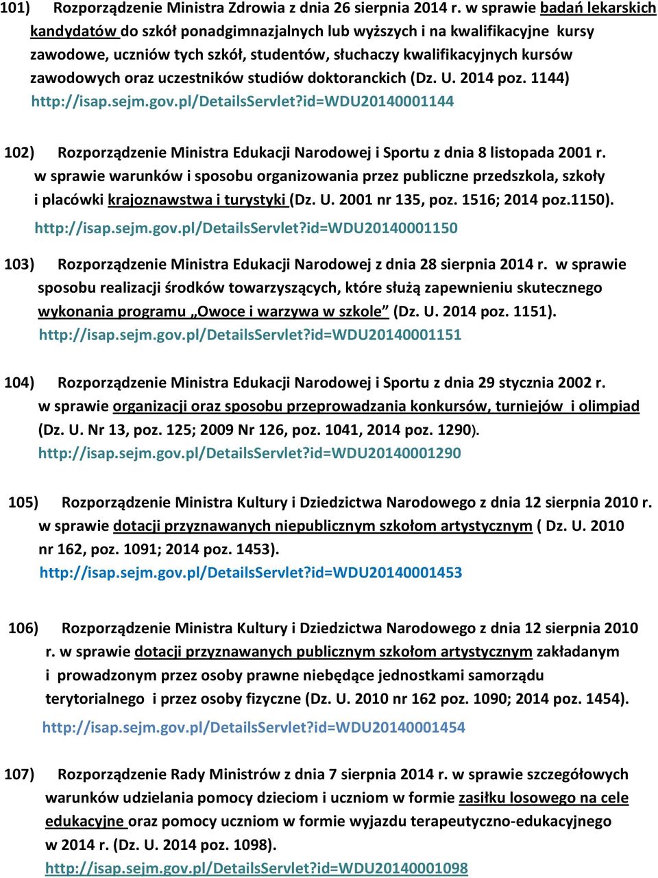 uczestników studiów doktoranckich (Dz. U. 2014 poz. 1144) http://isap.sejm.gov.pl/detailsservlet?id=wdu20140001144 102) Rozporządzenie Ministra Edukacji Narodowej i Sportu z dnia 8 listopada 2001 r.