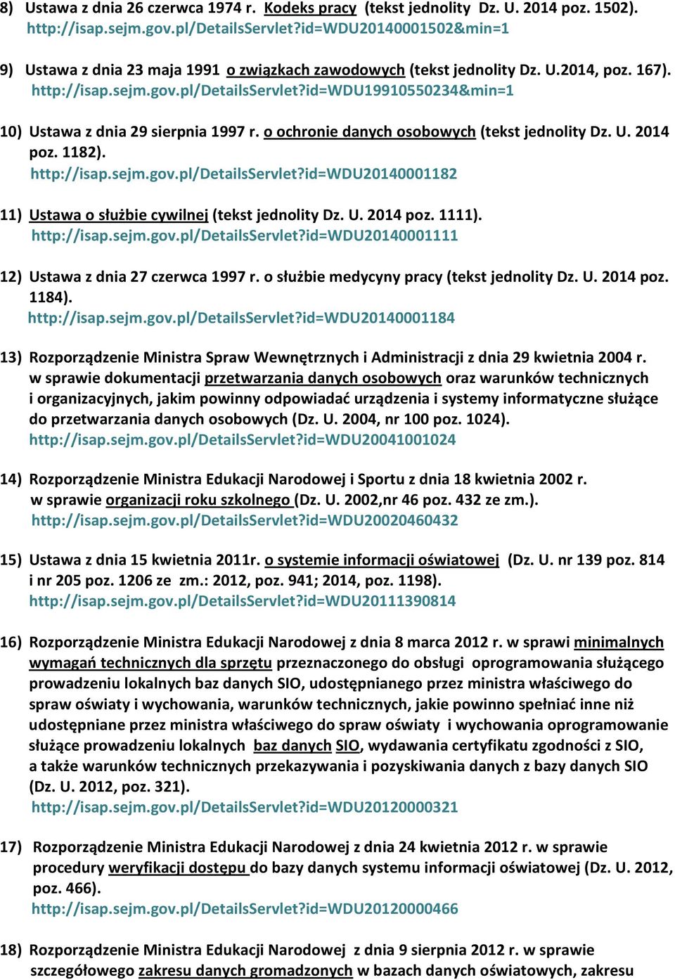 id=wdu19910550234&min=1 10) Ustawa z dnia 29 sierpnia 1997 r. o ochronie danych osobowych (tekst jednolity Dz. U. 2014 poz. 1182). http://isap.sejm.gov.pl/detailsservlet?