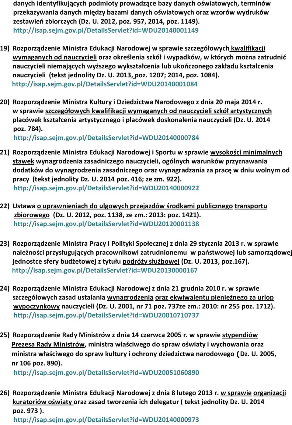 id=wdu20140001149 19) Rozporządzenie Ministra Edukacji Narodowej w sprawie szczegółowych kwalifikacji wymaganych od nauczycieli oraz określenia szkół i wypadków, w których można zatrudnić nauczycieli