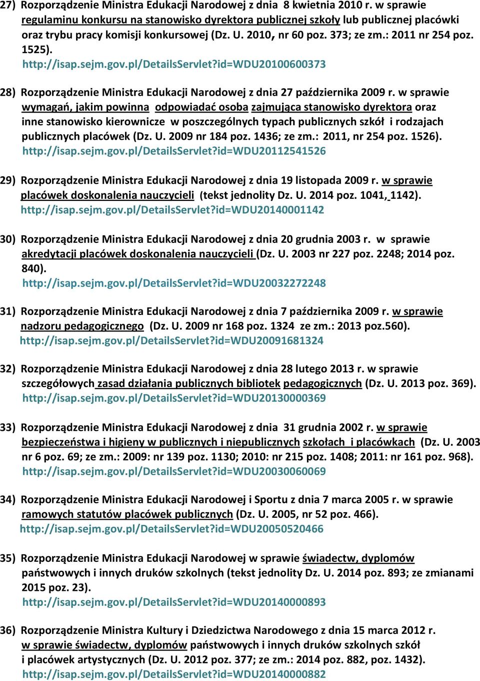 http://isap.sejm.gov.pl/detailsservlet?id=wdu20100600373 28) Rozporządzenie Ministra Edukacji Narodowej z dnia 27 października 2009 r.