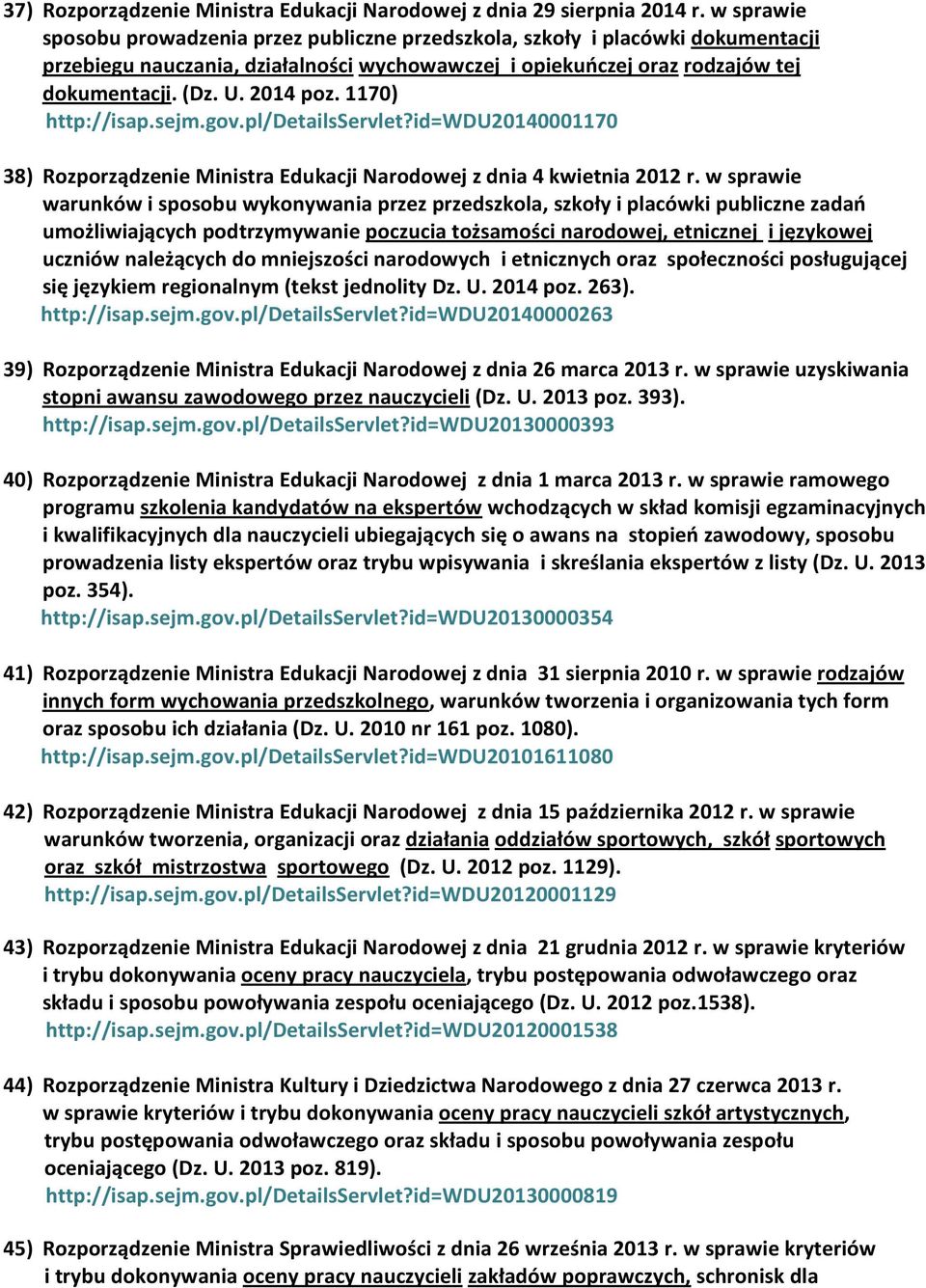 1170) http://isap.sejm.gov.pl/detailsservlet?id=wdu20140001170 38) Rozporządzenie Ministra Edukacji Narodowej z dnia 4 kwietnia 2012 r.