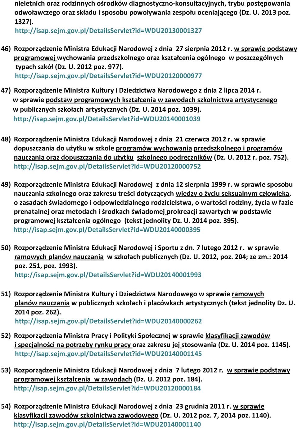 w sprawie podstawy programowej wychowania przedszkolnego oraz kształcenia ogólnego w poszczególnych typach szkół (Dz. U. 2012 poz. 977). http://isap.sejm.gov.pl/detailsservlet?