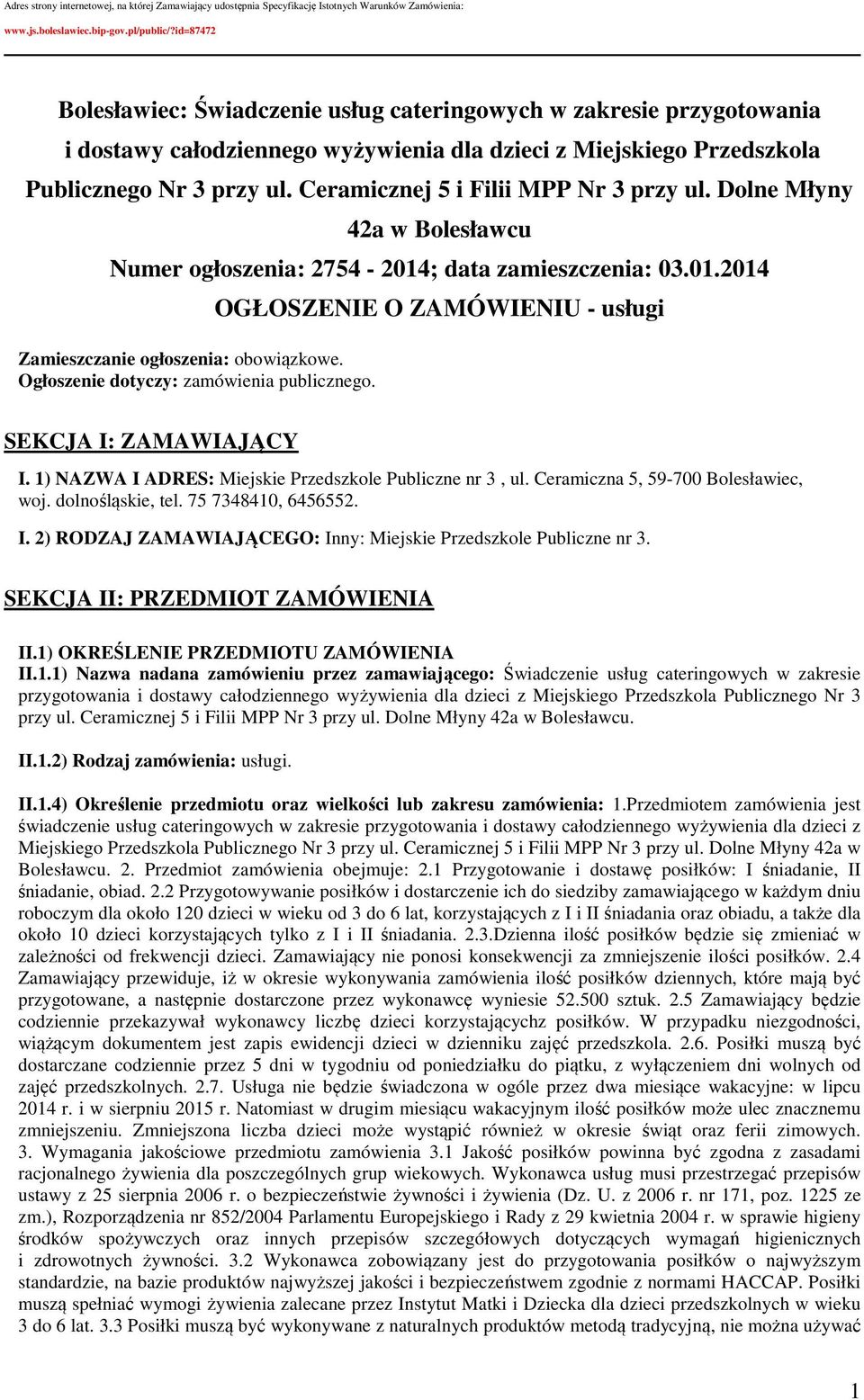 Ceramicznej 5 i Filii MPP Nr 3 przy ul. Dolne Młyny 42a w Bolesławcu Numer ogłoszenia: 2754-2014; data zamieszczenia: 03.01.2014 Zamieszczanie ogłoszenia: obowiązkowe.