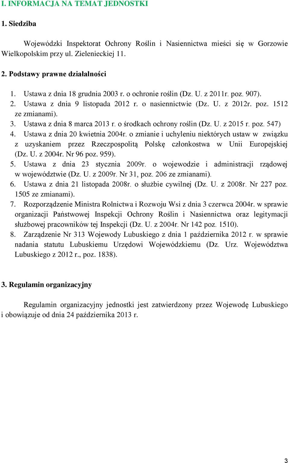 Ustawa z dnia 8 marca 2013 r. o środkach ochrony roślin (Dz. U. z 2015 r. poz. 547) 4. Ustawa z dnia 20 kwietnia 2004r.