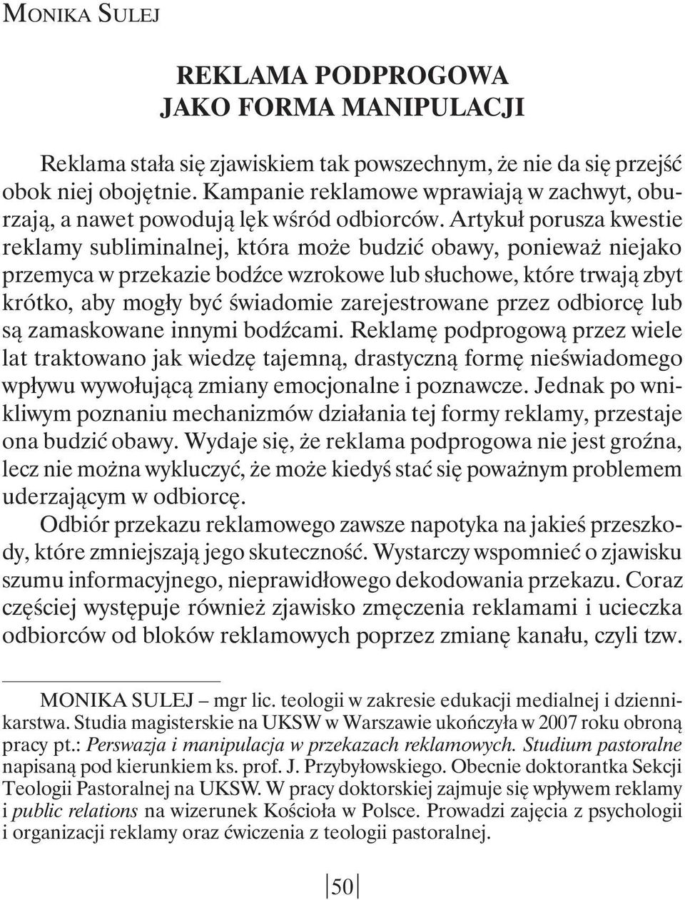 Artykuł porusza kwestie reklamy subliminalnej, która może budzić obawy, ponieważ niejako przemyca w przekazie bodźce wzrokowe lub słuchowe, które trwają zbyt krótko, aby mogły być świadomie