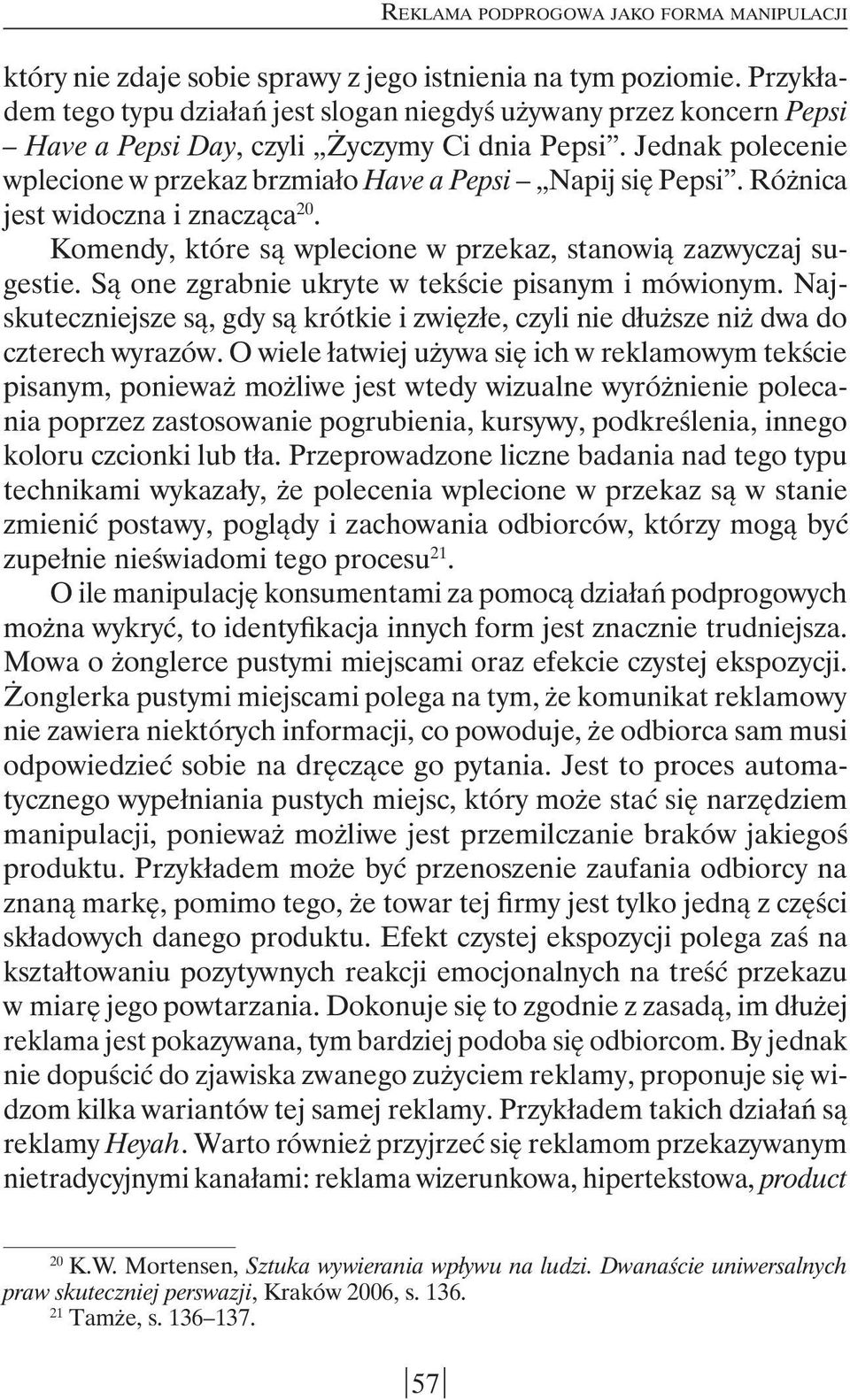 Różnica jest widoczna i znacząca 20. Komendy, które są wplecione w przekaz, stanowią zazwyczaj sugestie. Są one zgrabnie ukryte w tekście pisanym i mówionym.