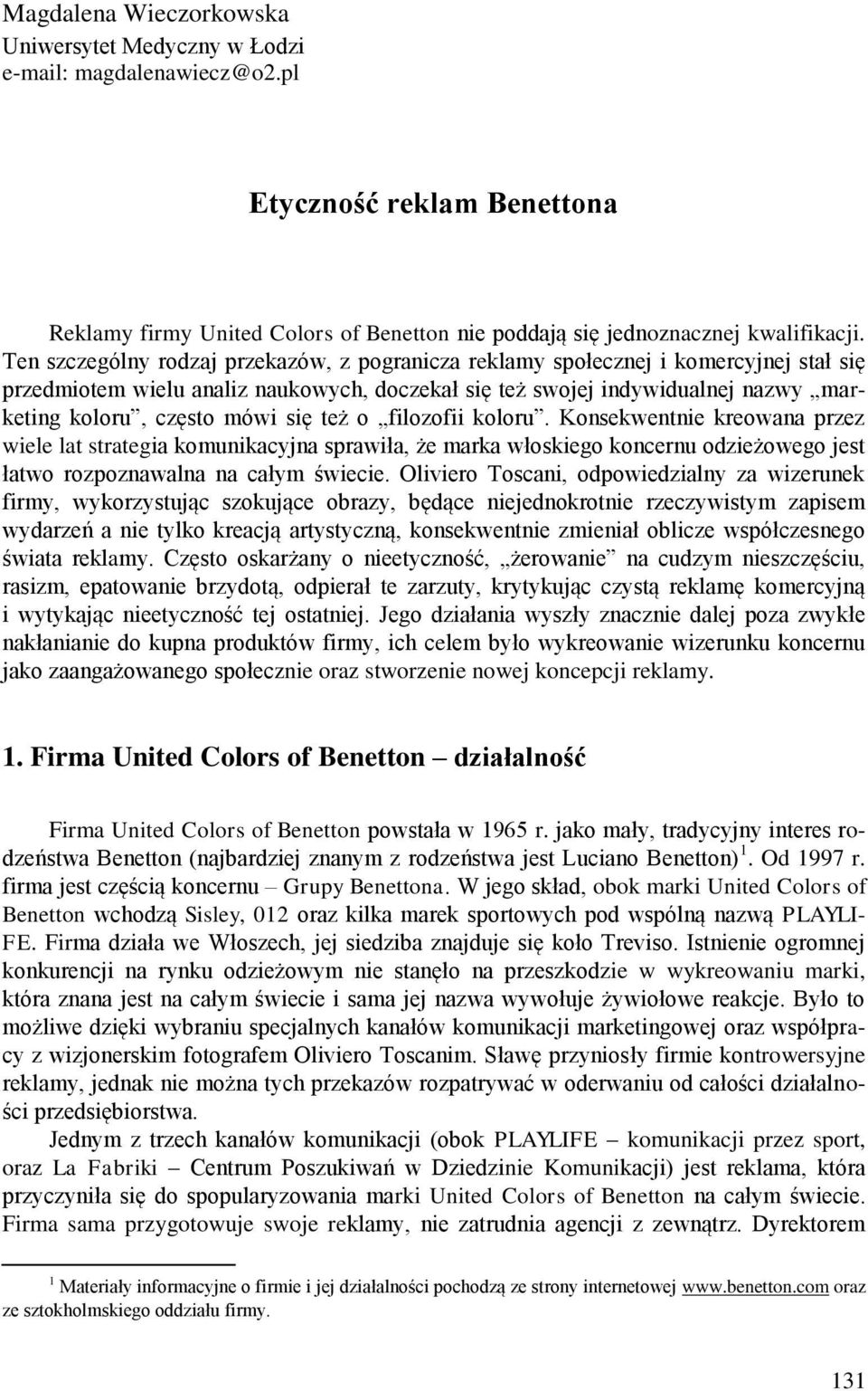 się też o filozofii koloru. Konsekwentnie kreowana przez wiele lat strategia komunikacyjna sprawiła, że marka włoskiego koncernu odzieżowego jest łatwo rozpoznawalna na całym świecie.