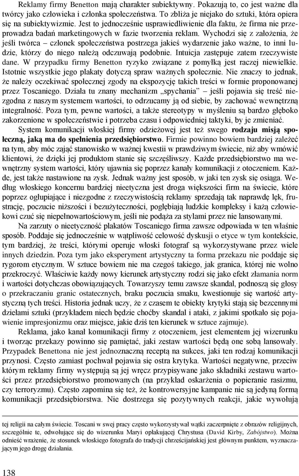 Wychodzi się z założenia, że jeśli twórca członek społeczeństwa postrzega jakieś wydarzenie jako ważne, to inni ludzie, którzy do niego należą odczuwają podobnie.