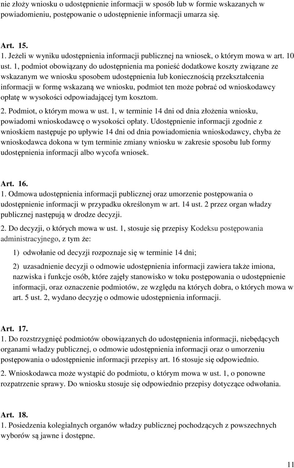 1, podmiot obowiązany do udostępnienia ma ponieść dodatkowe koszty związane ze wskazanym we wniosku sposobem udostępnienia lub koniecznością przekształcenia informacji w formę wskazaną we wniosku,