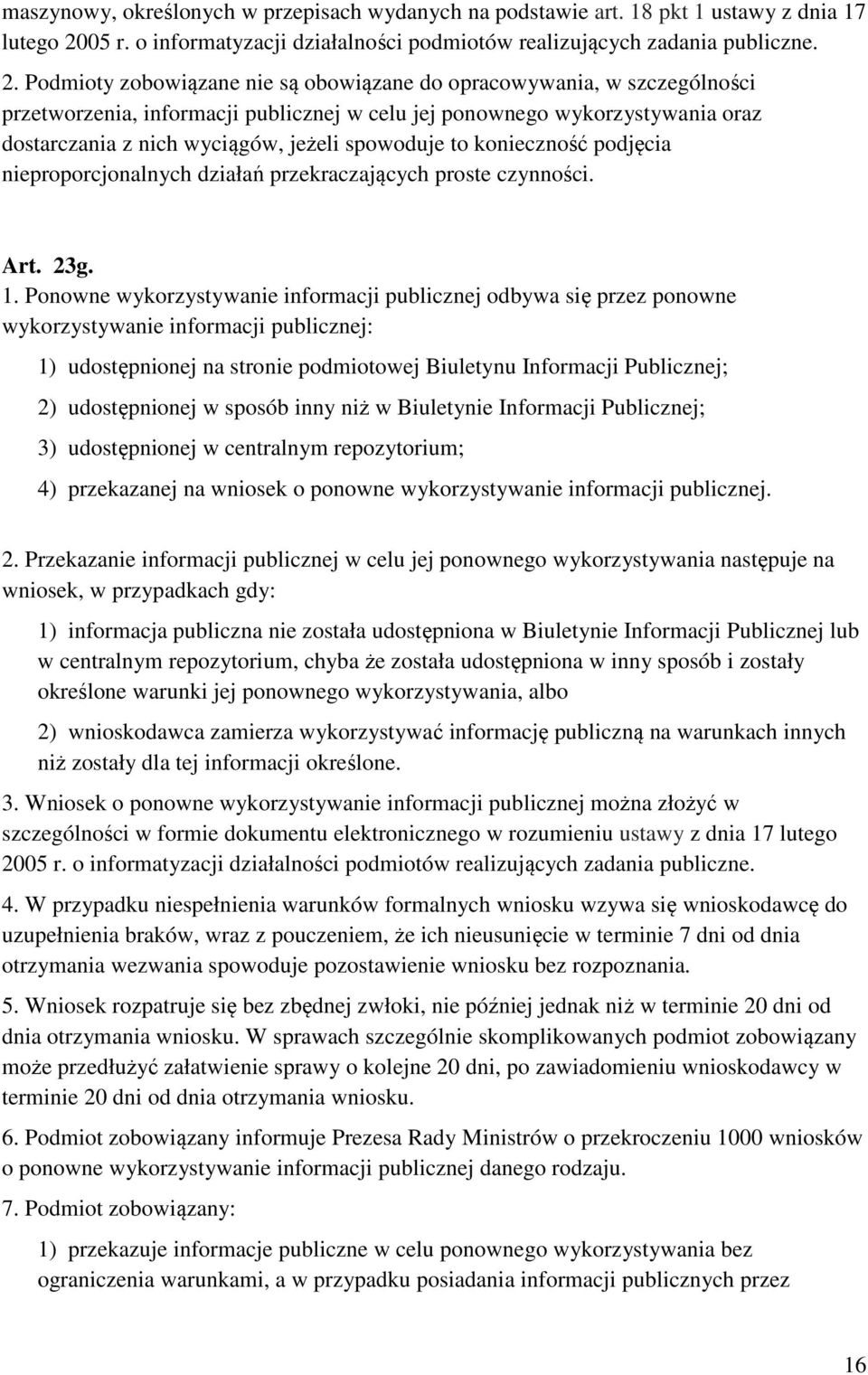 Podmioty zobowiązane nie są obowiązane do opracowywania, w szczególności przetworzenia, informacji publicznej w celu jej ponownego wykorzystywania oraz dostarczania z nich wyciągów, jeżeli spowoduje