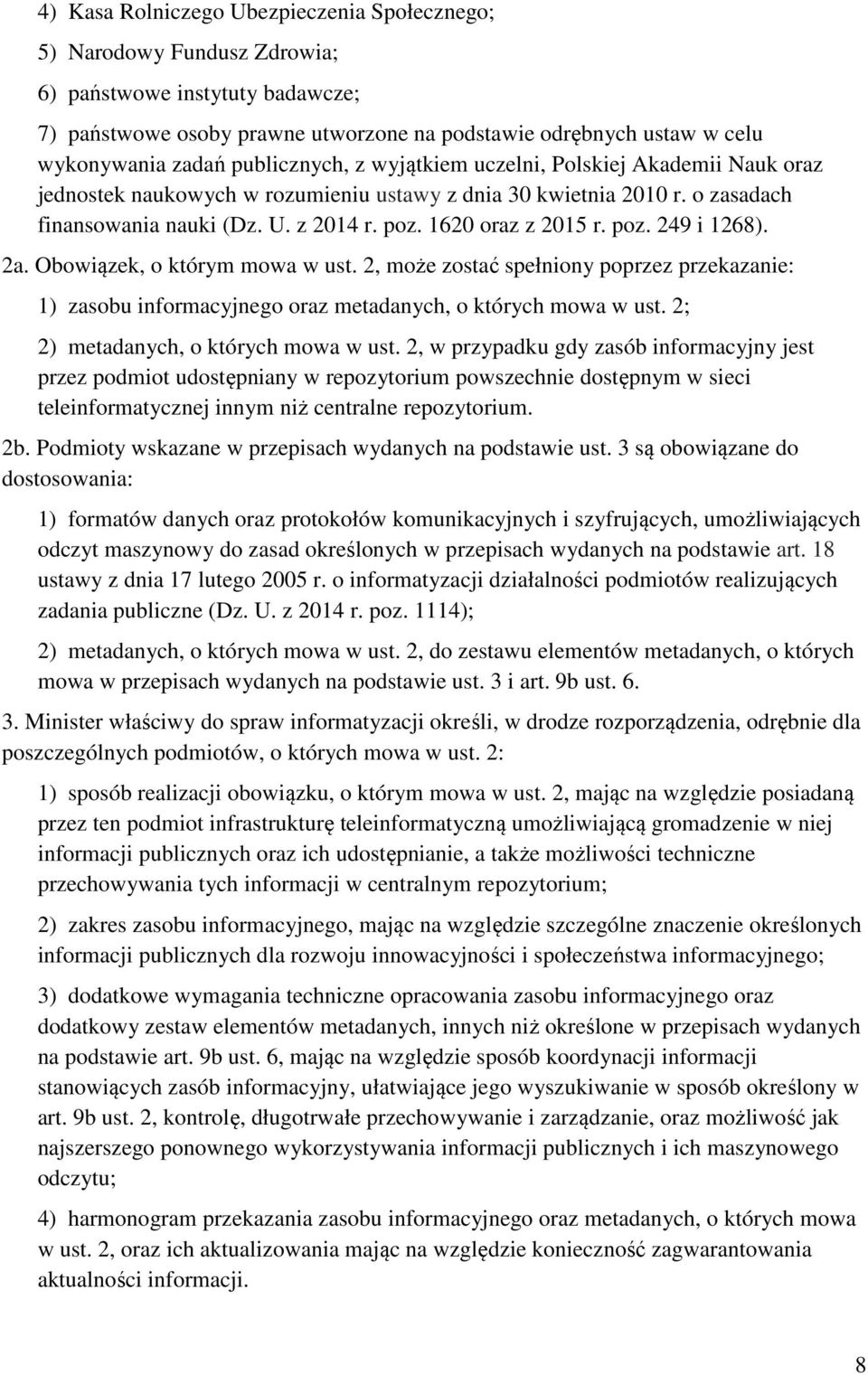 1620 oraz z 2015 r. poz. 249 i 1268). 2a. Obowiązek, o którym mowa w ust. 2, może zostać spełniony poprzez przekazanie: 1) zasobu informacyjnego oraz metadanych, o których mowa w ust.