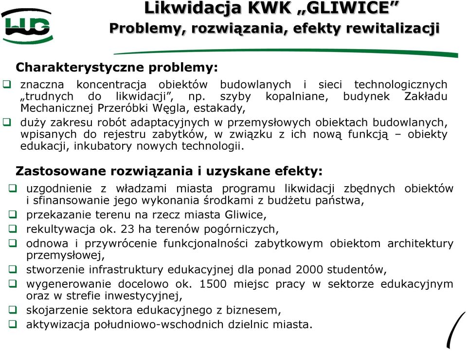 funkcją obiekty edukacji, inkubatory nowych technologii.