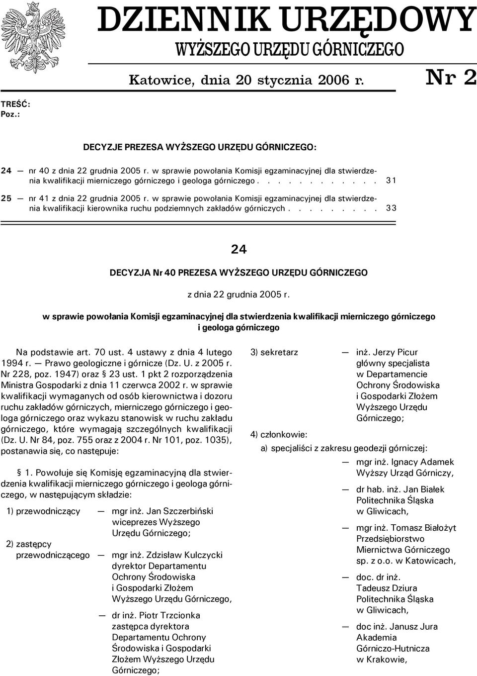 w sprawie powo³ania Komisji egzaminacyjnej dla stwierdzenia kwalifikacji kierownika ruchu podziemnych zak³adów górniczych.