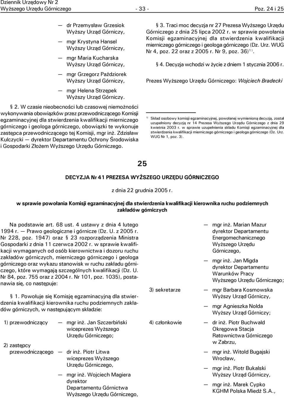 obowi¹zków przez przewodnicz¹cego Komisji egzaminacyjnej dla stwierdzenia kwalifikacji mierniczego górniczego i geologa górniczego, obowi¹zki te wykonuje zastêpca przewodnicz¹cego tej Komisji, mgr in.