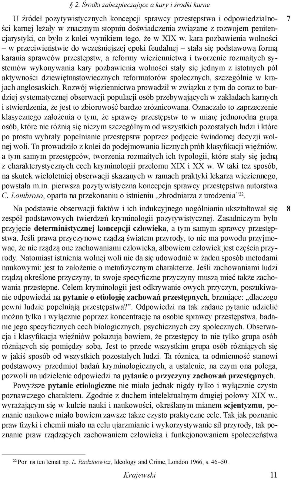 kara pozbawienia wolności w przeciwieństwie do wcześniejszej epoki feudalnej stała się podstawową formą karania sprawców przestępstw, a reformy więziennictwa i tworzenie rozmaitych systemów