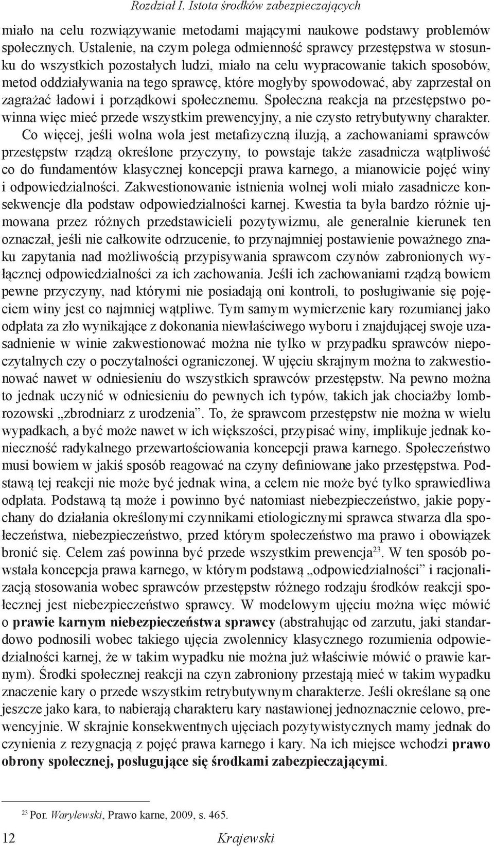 spowodować, aby zaprzestał on zagrażać ładowi i porządkowi społecznemu. Społeczna reakcja na przestępstwo powinna więc mieć przede wszystkim prewencyjny, a nie czysto retrybutywny charakter.