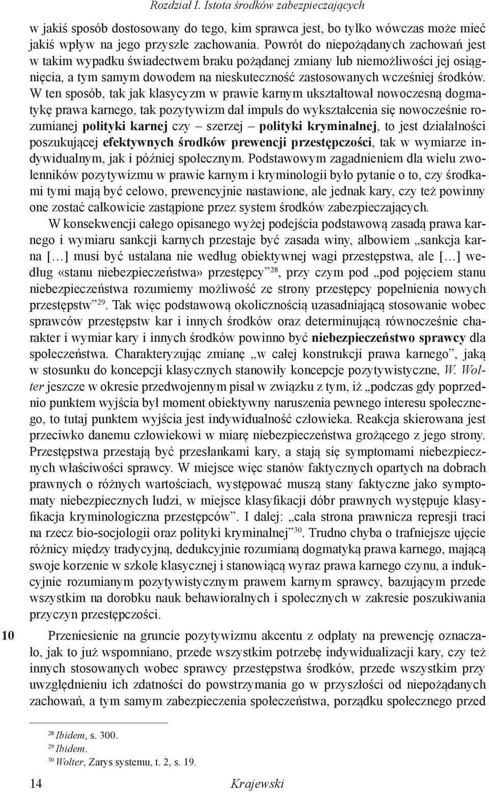 W ten sposób, tak jak klasycyzm w prawie karnym ukształtował nowoczesną dogmatykę prawa karnego, tak pozytywizm dał impuls do wykształcenia się nowocześnie rozumianej polityki karnej czy szerzej