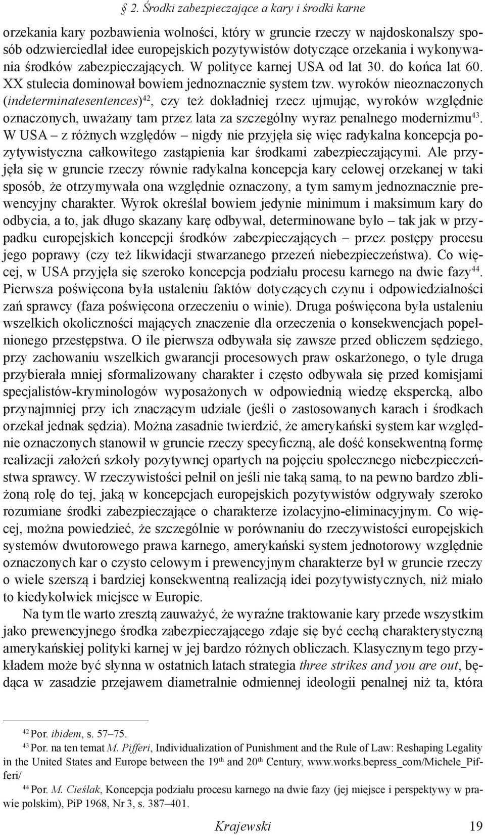 wyroków nieoznaczonych (indeterminatesentences) 42, czy też dokładniej rzecz ujmując, wyroków względnie oznaczonych, uważany tam przez lata za szczególny wyraz penalnego modernizmu 43.