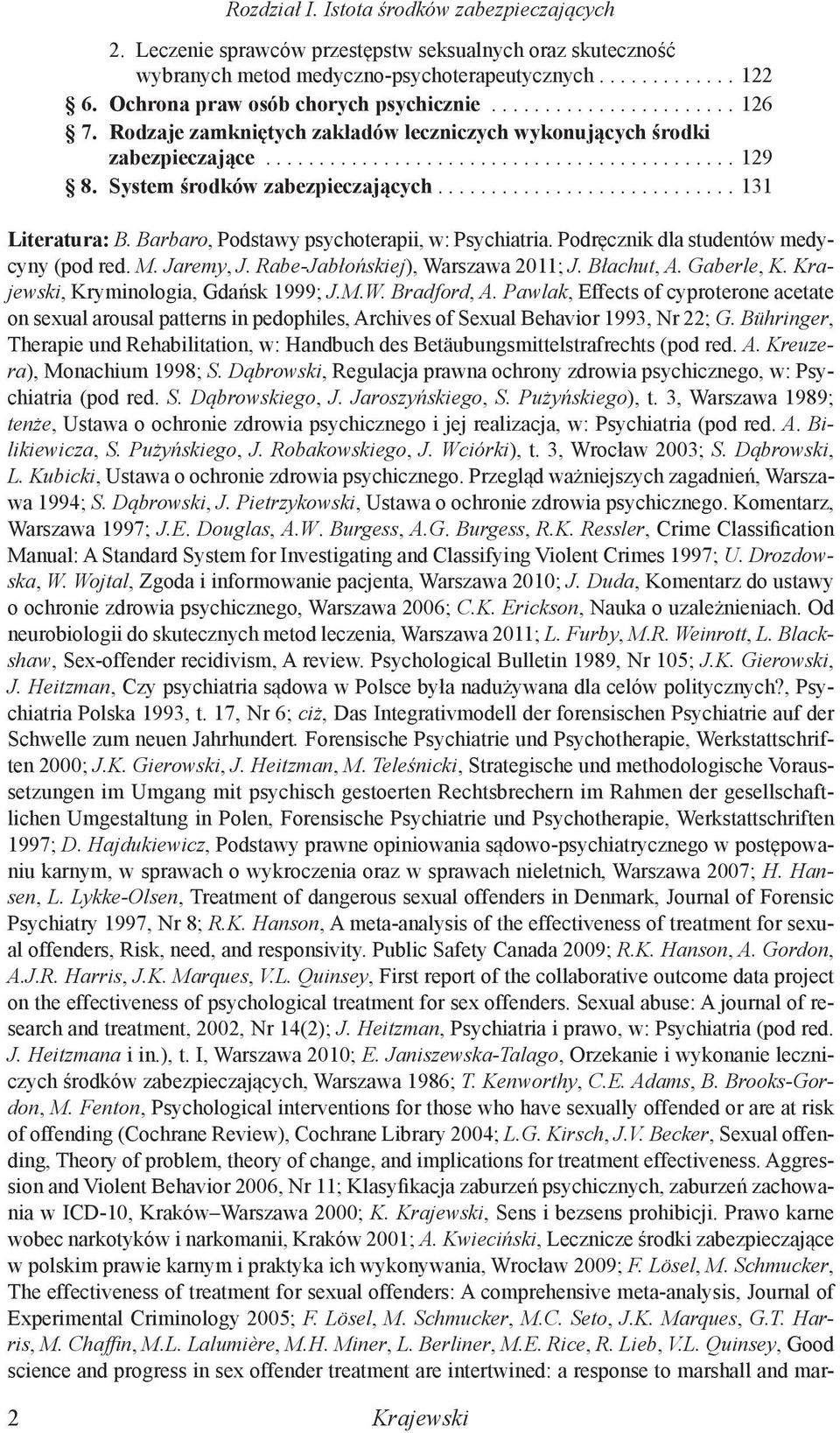 Barbaro, Podstawy psychoterapii, w: Psychiatria. Podręcznik dla studentów medycyny (pod red. M. Jaremy, J. Rabe-Jabłońskiej), Warszawa 2011; J. Błachut, A. Gaberle, K.