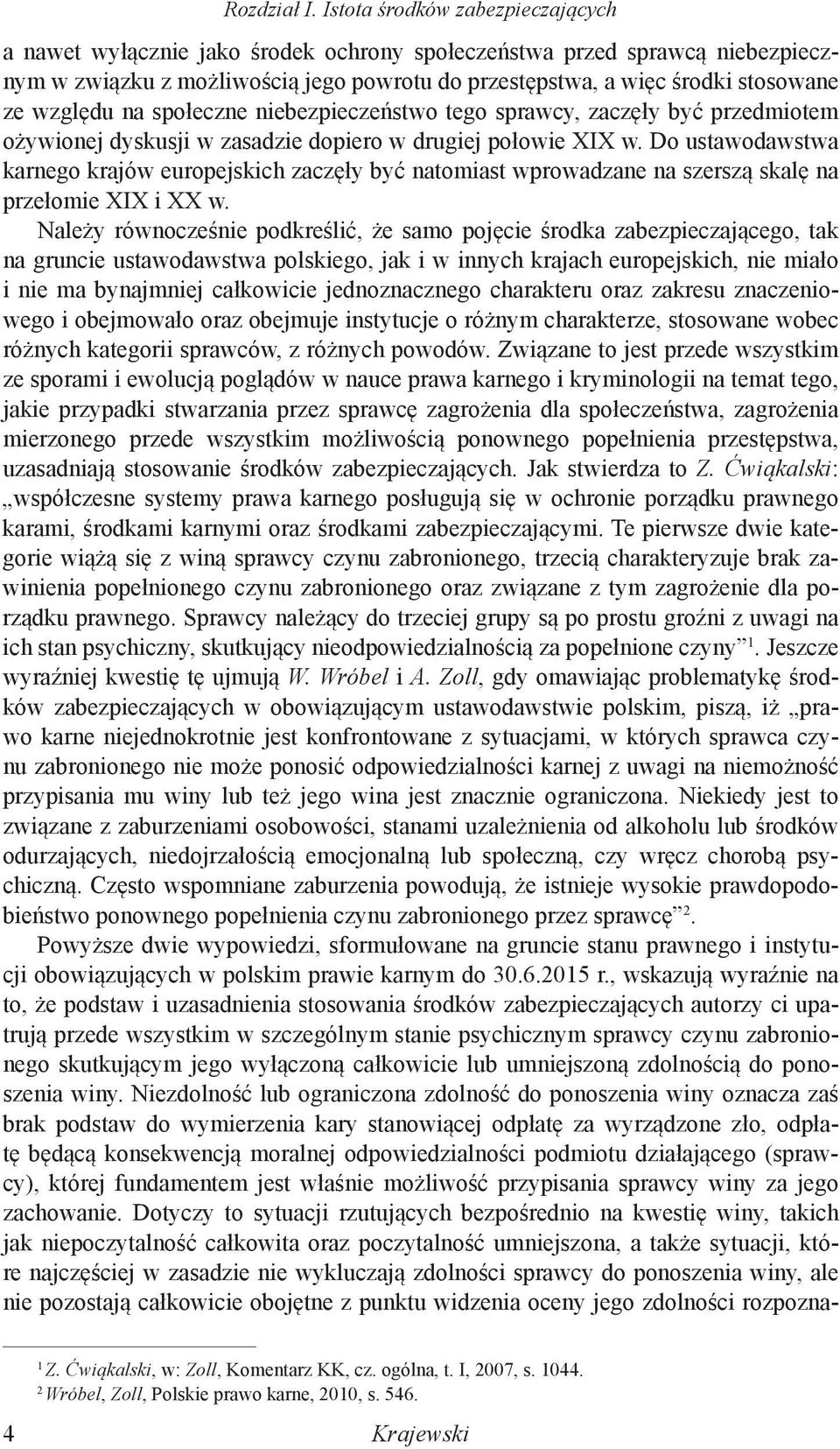 względu na społeczne niebezpieczeństwo tego sprawcy, zaczęły być przedmiotem ożywionej dyskusji w zasadzie dopiero w drugiej połowie XIX w.