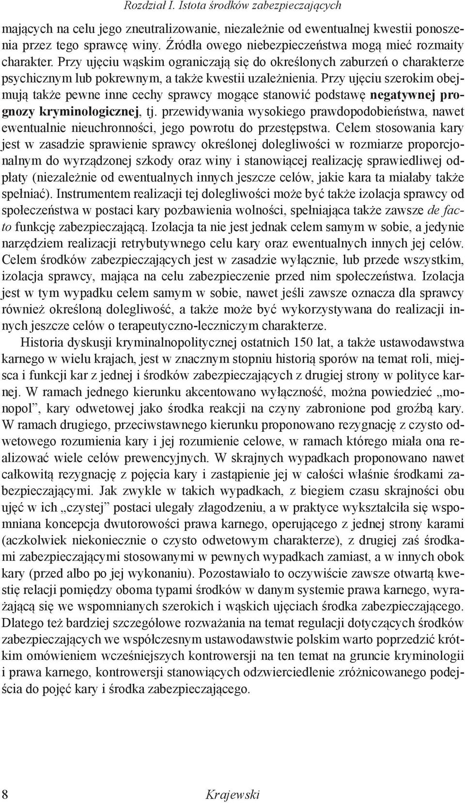 Przy ujęciu szerokim obejmują także pewne inne cechy sprawcy mogące stanowić podstawę negatywnej prognozy kryminologicznej, tj.