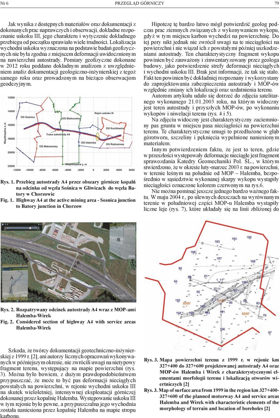 Pomiary geofizyczne dokonane w 2012 roku poddano dokładnym analizom z uwzględnieniem analiz dokumentacji geologiczno-inżynierskiej z tegoż samego roku oraz prowadzonym na bieżąco obserwacjom