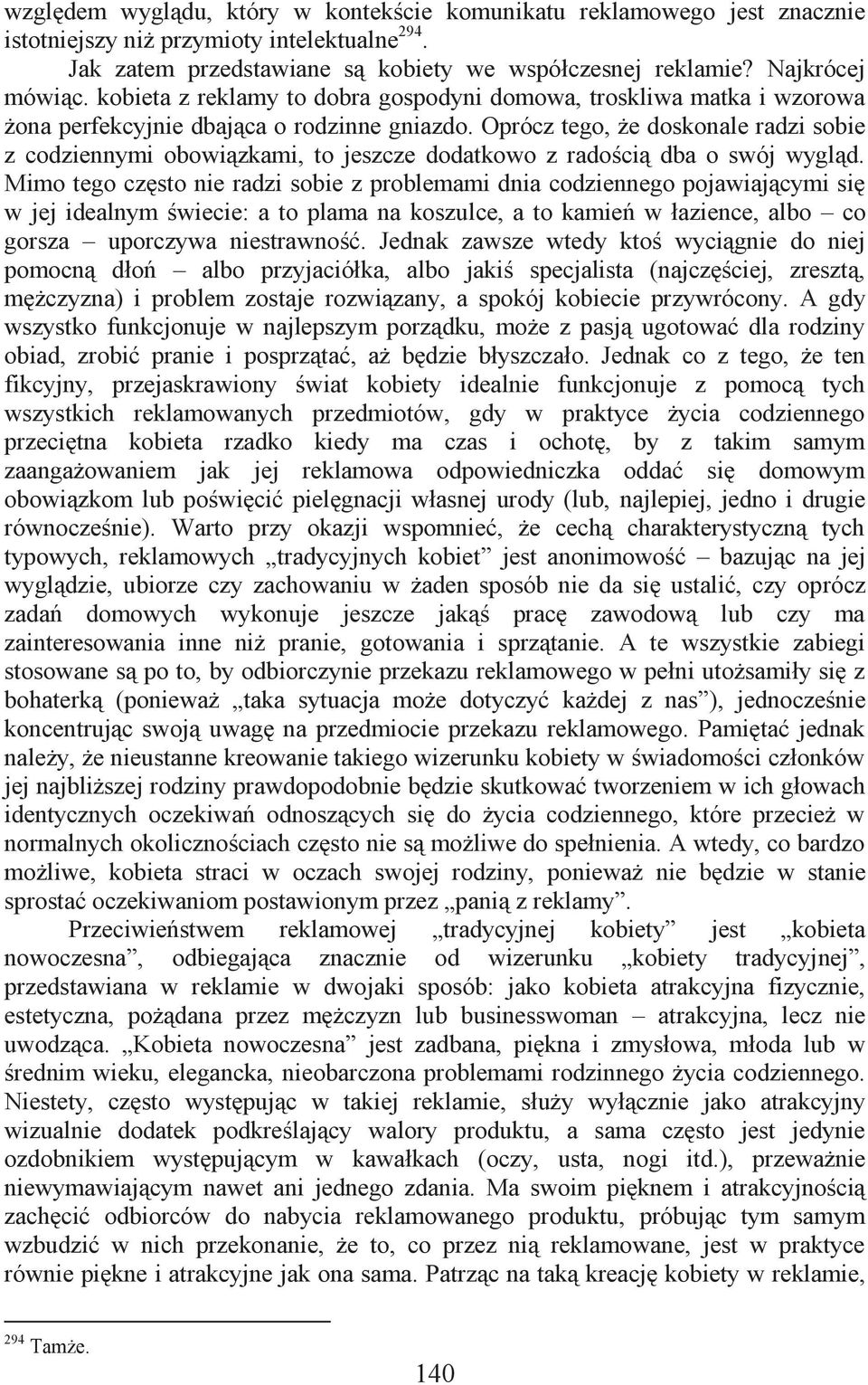 Oprócz tego, że doskonale radzi sobie z codziennymi obowiązkami, to jeszcze dodatkowo z radością dba o swój wygląd.