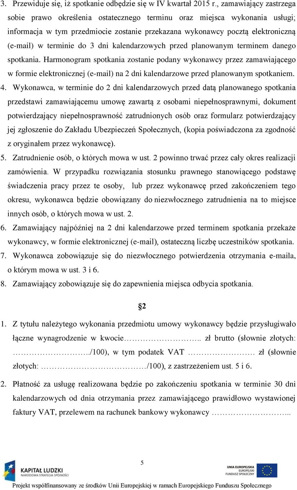 do 3 dni kalendarzowych przed planowanym terminem danego spotkania.