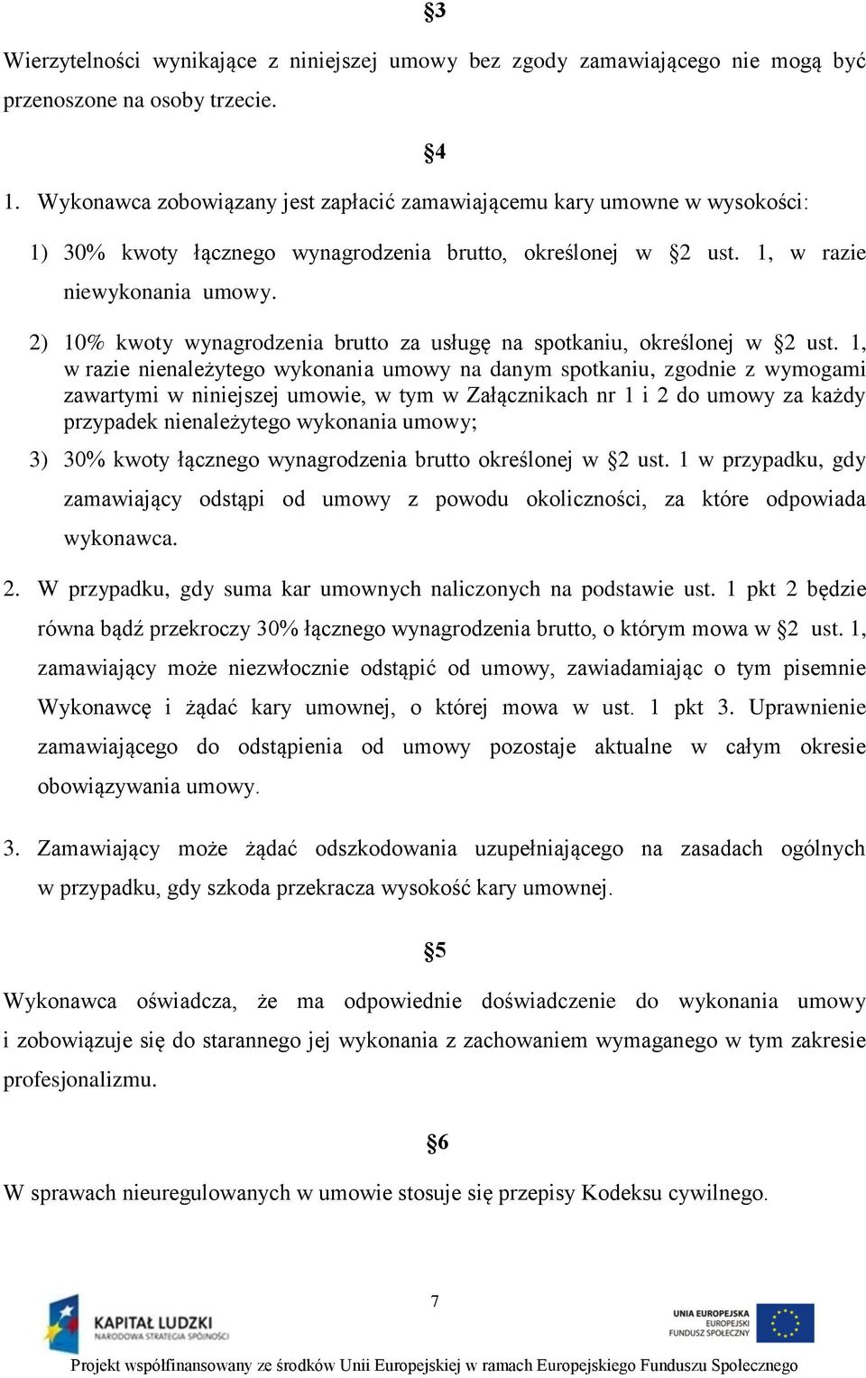 2) 10% kwoty wynagrodzenia brutto za usługę na spotkaniu, określonej w 2 ust.