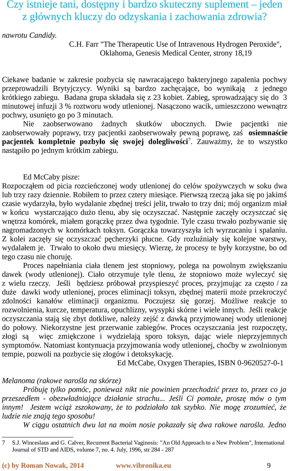 przeprowadzili Brytyjczycy. Wyniki są bardzo zachęcające, bo wynikają z jednego krótkiego zabiegu. Badana grupa składała się z 23 kobiet.