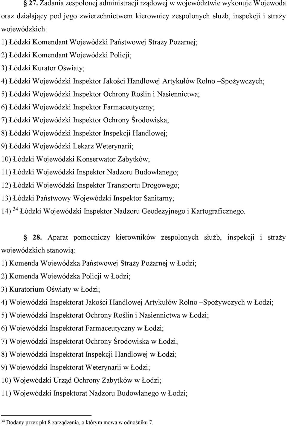 Łódzki Wojewódzki Inspektor Ochrony Roślin i Nasiennictwa; 6) Łódzki Wojewódzki Inspektor Farmaceutyczny; 7) Łódzki Wojewódzki Inspektor Ochrony Środowiska; 8) Łódzki Wojewódzki Inspektor Inspekcji