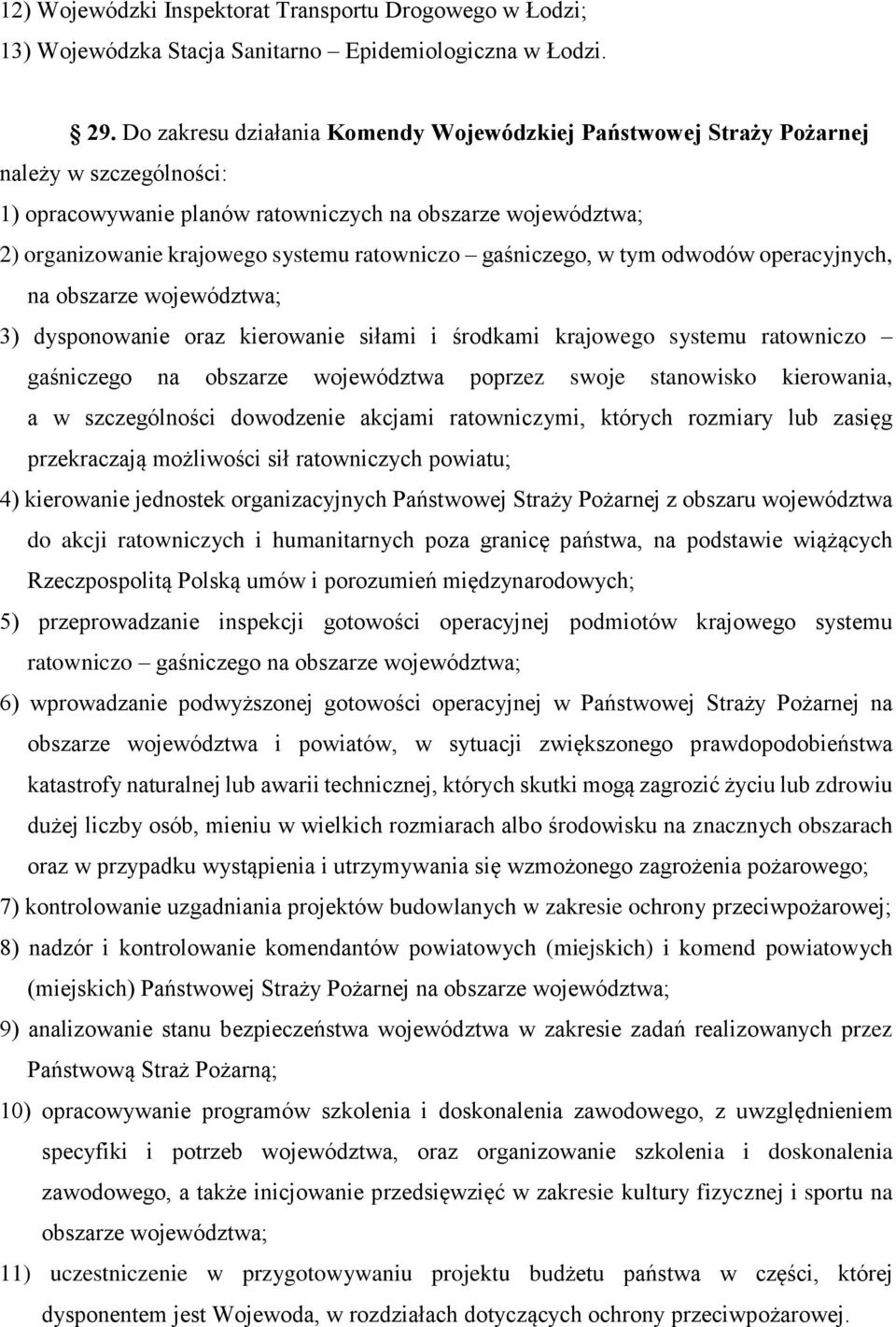 ratowniczo gaśniczego, w tym odwodów operacyjnych, na obszarze województwa; 3) dysponowanie oraz kierowanie siłami i środkami krajowego systemu ratowniczo gaśniczego na obszarze województwa poprzez