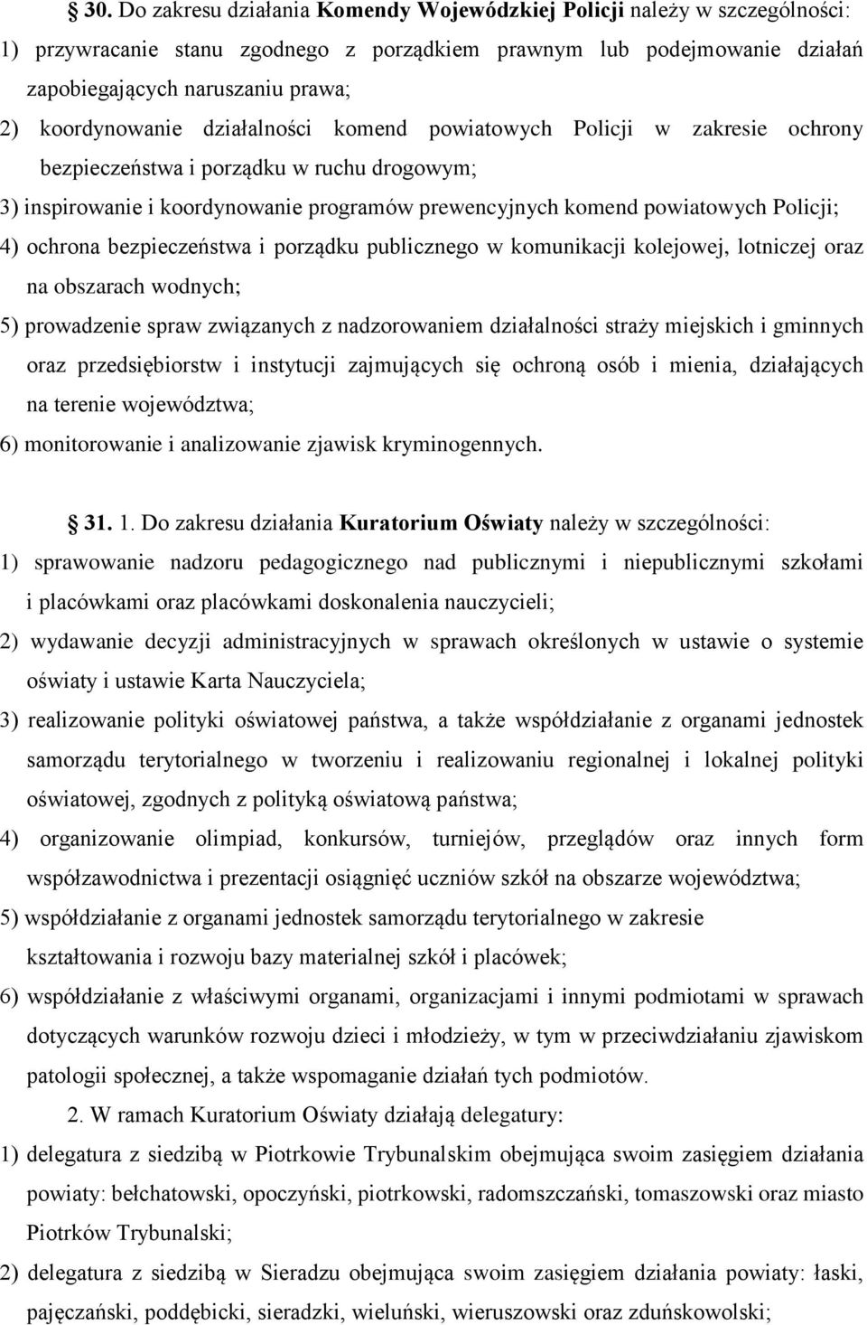 Policji; 4) ochrona bezpieczeństwa i porządku publicznego w komunikacji kolejowej, lotniczej oraz na obszarach wodnych; 5) prowadzenie spraw związanych z nadzorowaniem działalności straży miejskich i