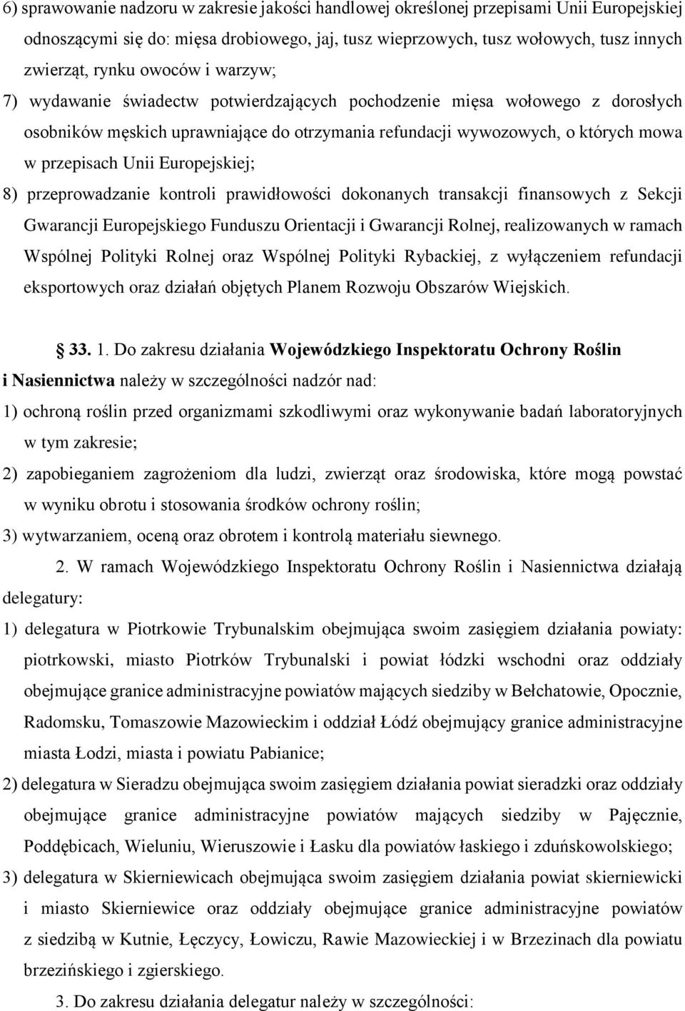 Europejskiej; 8) przeprowadzanie kontroli prawidłowości dokonanych transakcji finansowych z Sekcji Gwarancji Europejskiego Funduszu Orientacji i Gwarancji Rolnej, realizowanych w ramach Wspólnej