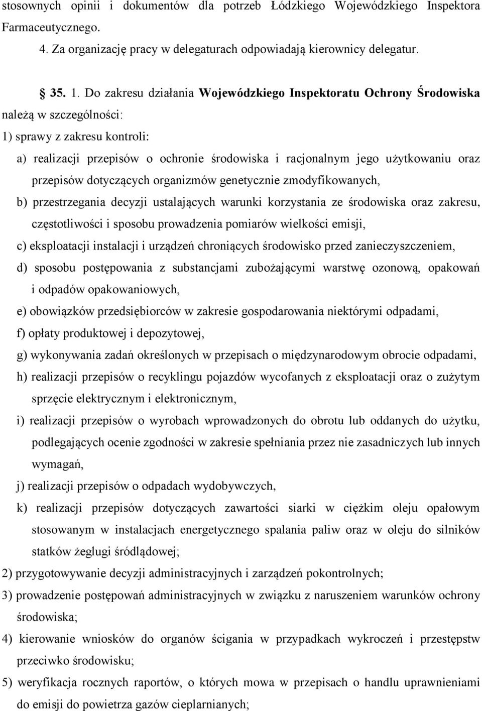 oraz przepisów dotyczących organizmów genetycznie zmodyfikowanych, b) przestrzegania decyzji ustalających warunki korzystania ze środowiska oraz zakresu, częstotliwości i sposobu prowadzenia pomiarów