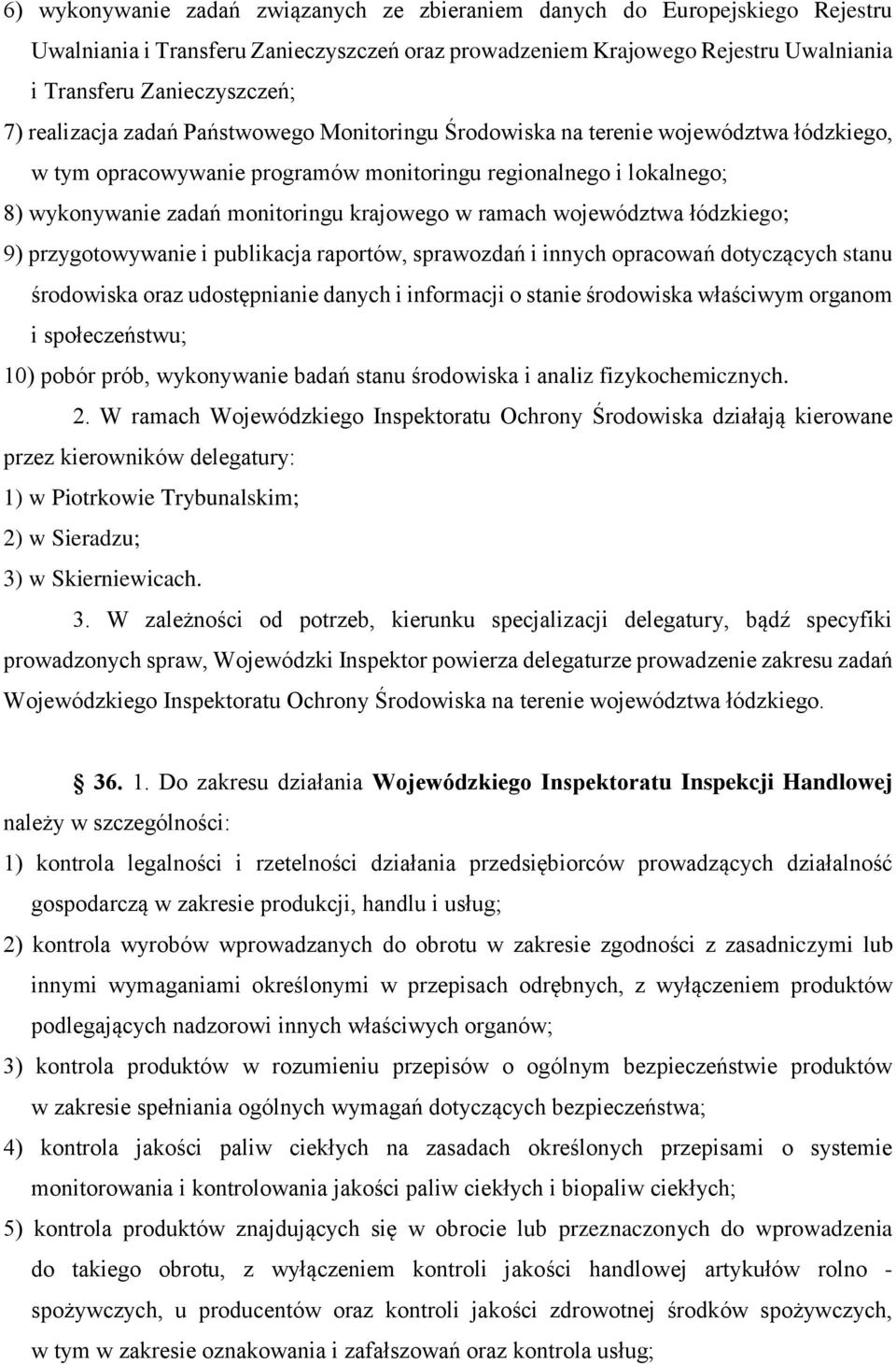 ramach województwa łódzkiego; 9) przygotowywanie i publikacja raportów, sprawozdań i innych opracowań dotyczących stanu środowiska oraz udostępnianie danych i informacji o stanie środowiska właściwym