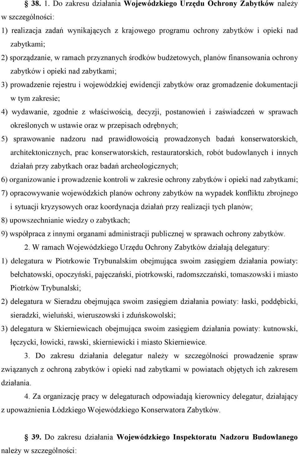 ramach przyznanych środków budżetowych, planów finansowania ochrony zabytków i opieki nad zabytkami; 3) prowadzenie rejestru i wojewódzkiej ewidencji zabytków oraz gromadzenie dokumentacji w tym